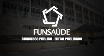 Concurso FUNSAUDE – CE – Banca FGV – Edital Publicado. Cursos, Datas, Vagas e Remuneração